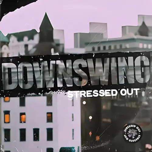 Downswing : Stressed Out